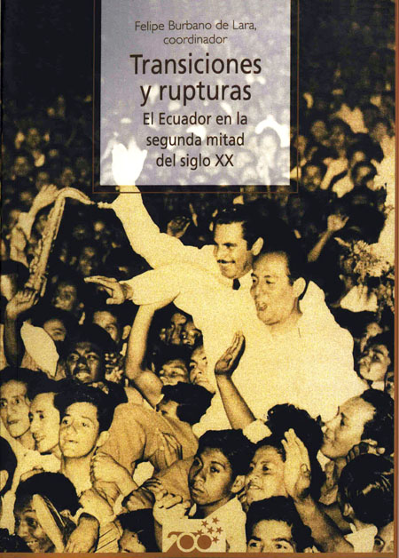 Transiciones y rupturas: el Ecuador en la segunda mitad del siglo XX<br/>Quito: FLACSO Ecuador : Ministerio de Cultura. 2010. 562 páginas 