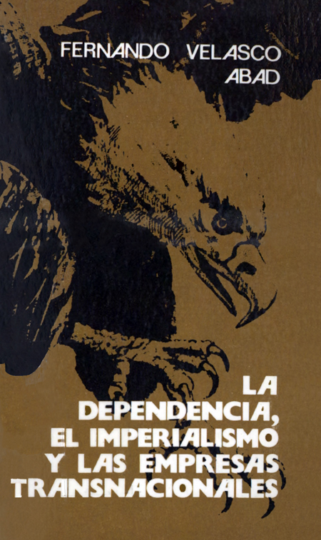 Velasco Abad, Fernando, 1949-1978 <br>La dependencia, el imperialismo y las empresas transnacionales.<br/>Quito: Editorial El Conejo. 1979. 66 p. 