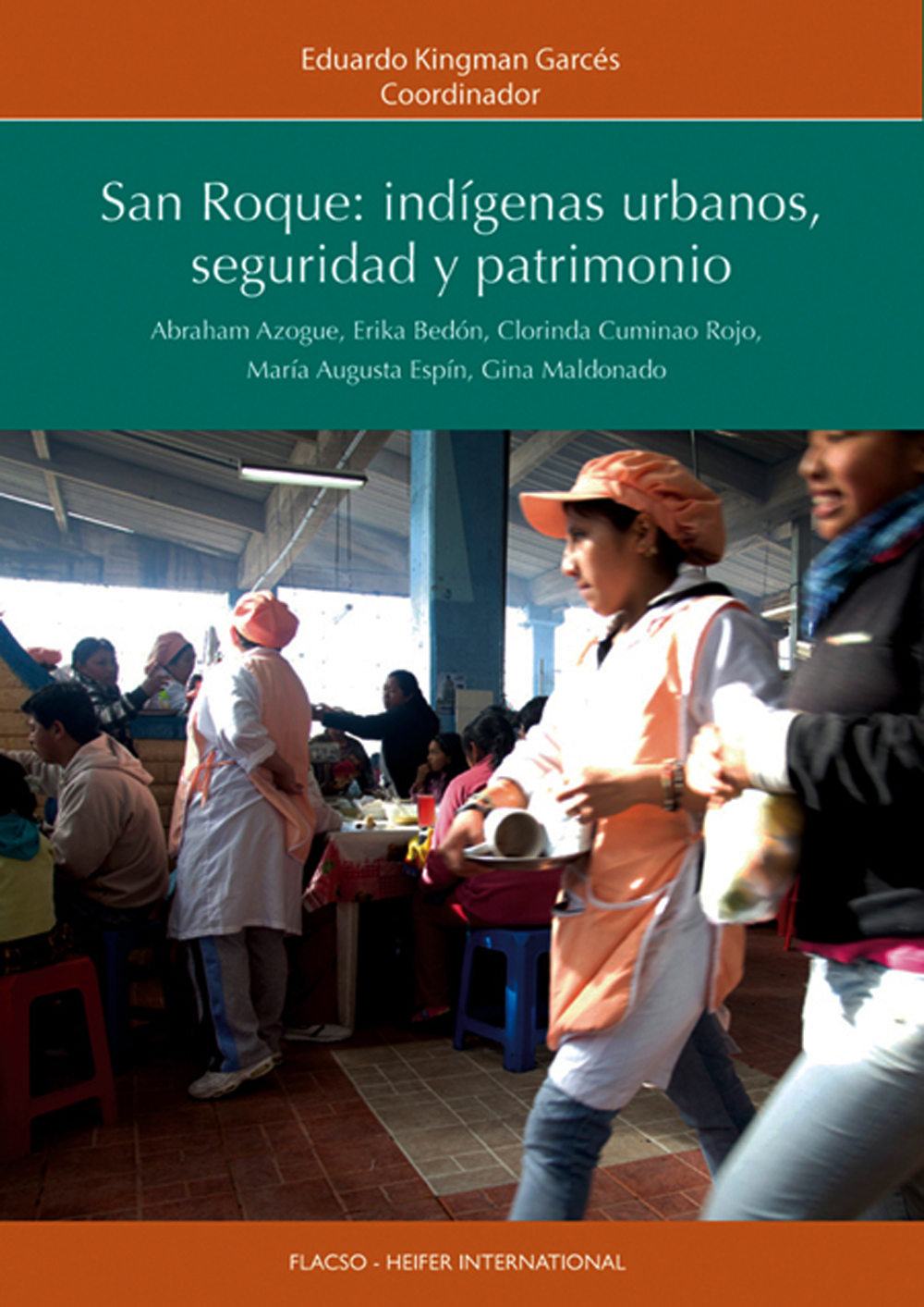 San Roque: indígenas urbanos, seguridad y patrimonio<br/>Quito: FLACSO Ecuador : HEIFER, Ecuador. 2012. 211 páginas 
