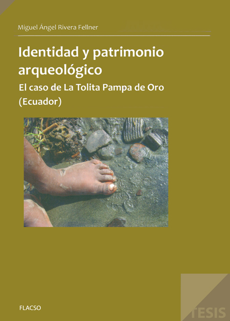 Rivera Fellner, Miguel Angel <br>Identidad y patrimonio arqueológico: el caso de la Tolita Pampa de Oro (Ecuador)<br/>Quito: FLACSO Ecuador. 140 p. 