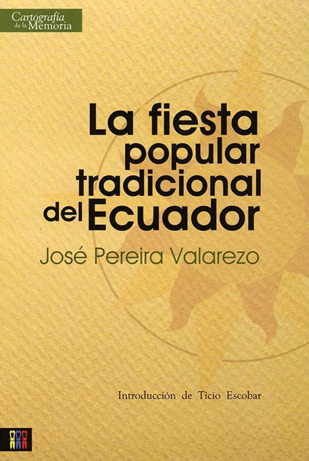 Pereira Valarezo, José <br>La fiesta popular tradicional del Ecuador<br/>Quito: Ministerio de Cultura del Ecuador. 2009. 167 páginas 
