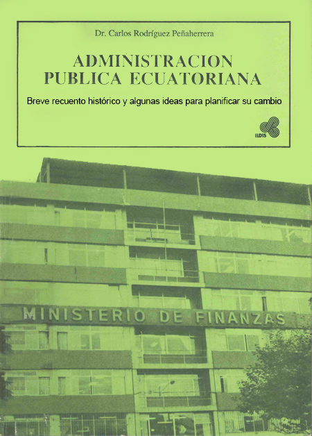 Rodríguez Peñaherrera, Carlos <br>Administración pública ecuatoriana: breve recuento histórico y algunas ideas para planificar el cambio<br/>Quito: ILDIS. 1987. 72p. 