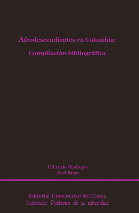 Rojas Martínez, Axel Alejandro <br>Afrodescendientes en Colombia: compilación bibliográfica<br/>Cauca, Colombia: Universidad del Cauca. 2008. 247 páginas 