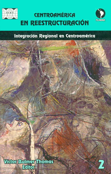 Integración Regional en Centroamérica<br/>San José de Costa Rica: FLACSO Costa Rica. 1998. 348 páginas 