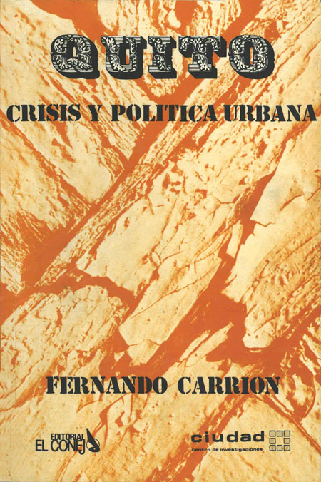 Carrión Mena, Fernando <br>Quito: crisis y política urbana<br/>Quito: El Conejo. 1987. 235 páginas 