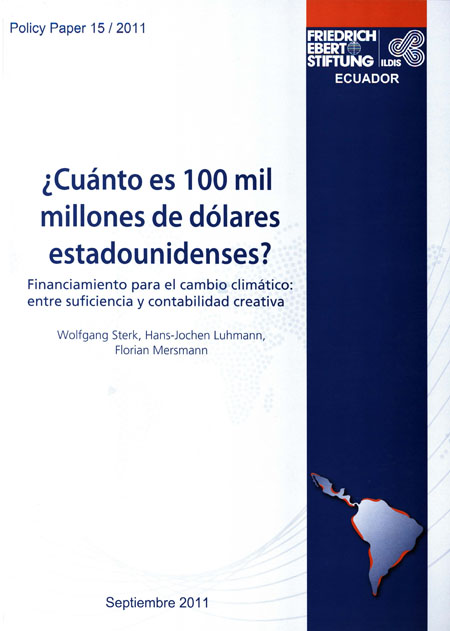 Sterk, Wolfgang <br>¿Cuánto es 100 mil millones de dólares estadounidenses? Financiamiento para el cambio climático: entre suficiencia y contabilidad creativa<br/>Quito: ILDIS - FES. sep. 2011. 29 p. 