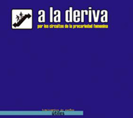 A la deriva: por los circuitos de la precariedad femenina<br/>Madrid: Traficantes de Sueños. 2004. 267 páginas 
