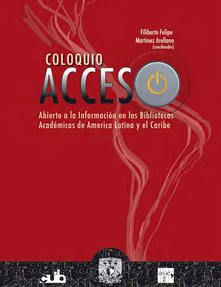 Acceso abierto a la información en las bibliotecas académicas de América Latina y el Caribe<br/>México, D. F.: UNAM. 2011. 352 p. 