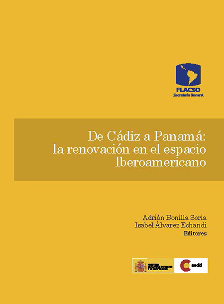 De Cádiz a Panamá: la renovación en el espacio Iberoamericano<br/>San José de Costa Rica: FLACSO Secretaría General. 2013. 190 p.  * 