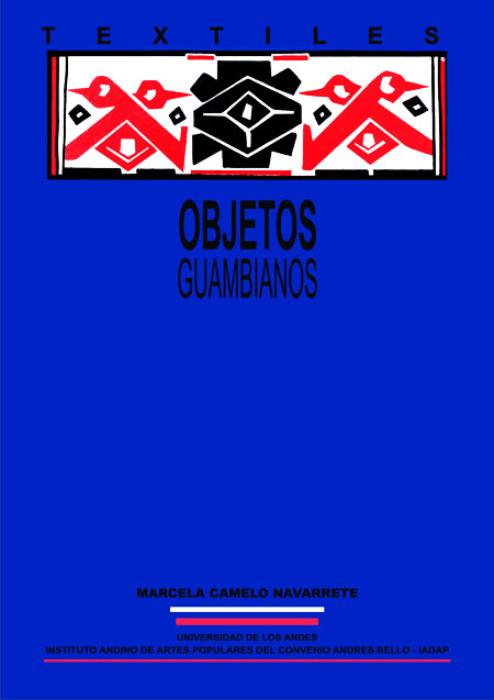 Camelo Navarrete, Diana Marcela <br>Objetos textiles guambianos: new perspectives on social theory<br/>Quito: IADAP : Universidad de los Andes. 1994. 124 páginas 