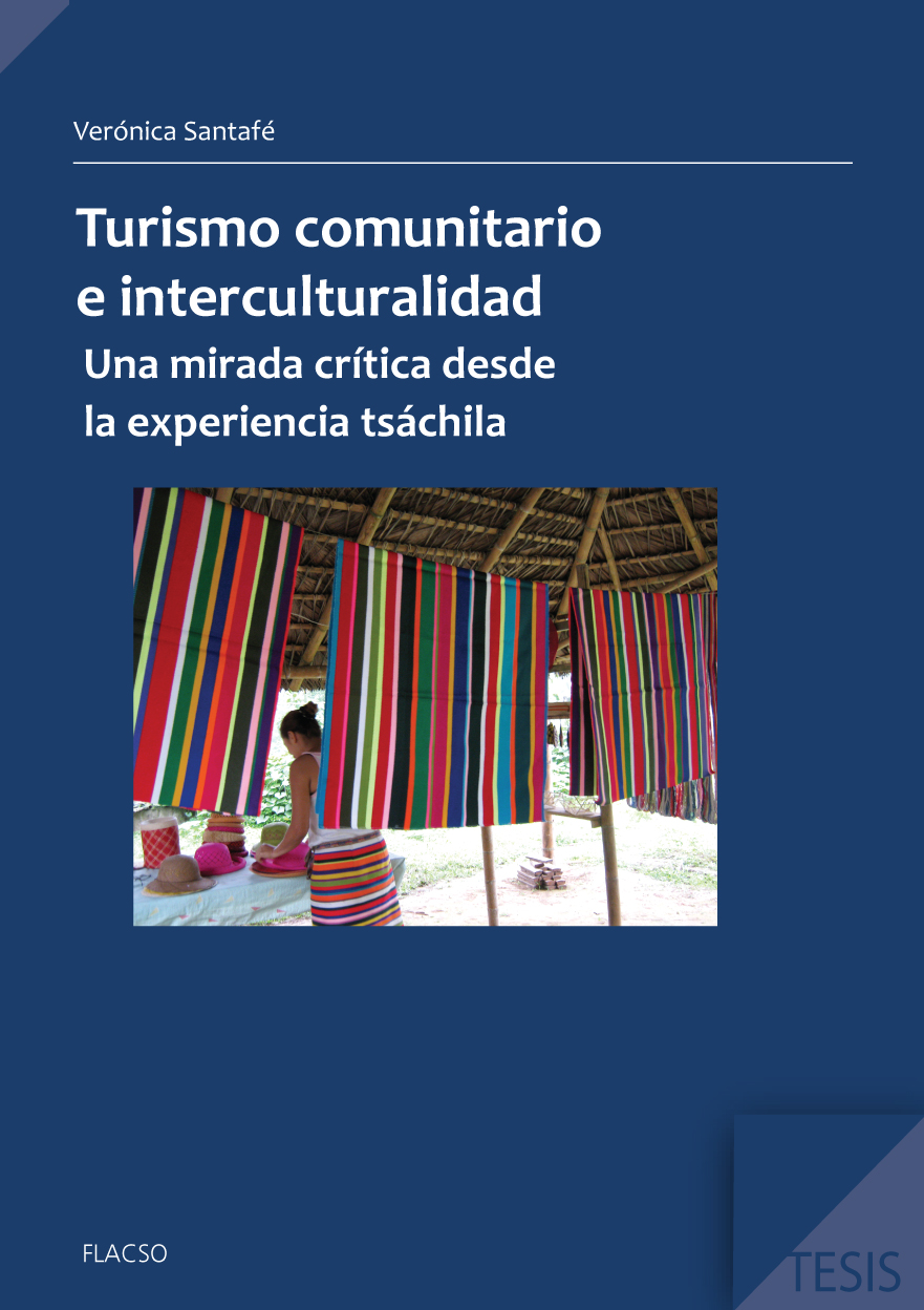 Santafé, Verónica <br>Turismo comunitario e interculturalidad: una mirada crítica desde la experiencia tsáchila<br/>Quito, Ecuador: FLACSO Ecuador. 2012. 96 páginas (epub) 