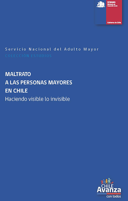 Maltrato a las personas mayores en Chile: haciendo visible lo invisible<br/>Santiago de Chile: SENAMA. dic. 2013. 206 páginas 