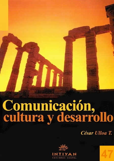 Ulloa Tapia, César <br>Comunicación, cultura y desarrollo<br/>Quito: CIESPAL. 2007. 154 páginas 