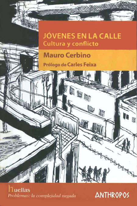 Cerbino Arturi, Mauro <br>Jóvenes en la calle: Cultura y conflicto<br/>Barcelona, España: Anthropos. 2006. 124 páginas 