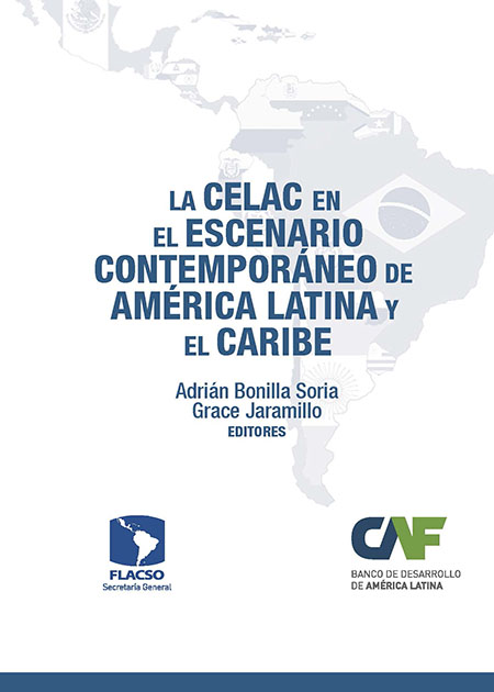 La CELAC en el escenario contemporáneo de América Latina y del Caribe<br/>San José de Costa Rica: FLACSO Secretaría General : CAF. 2014. 210 p.  * 