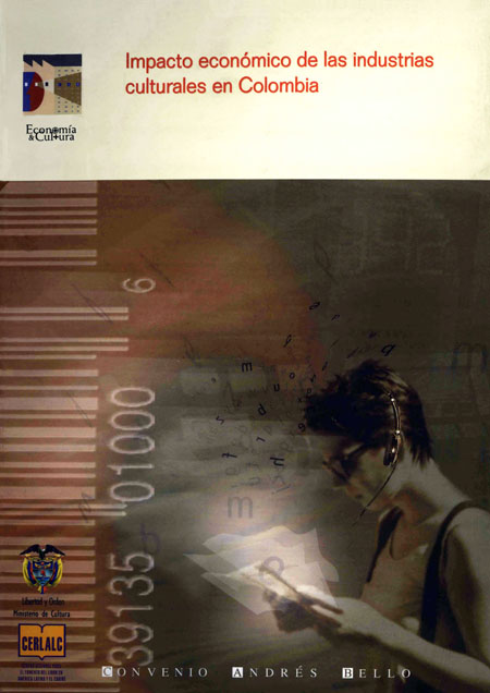 Impacto económico de las industrias culturales en Colombia<br/>Bogotá, Colombia: CAB. 2003. 248 páginas 