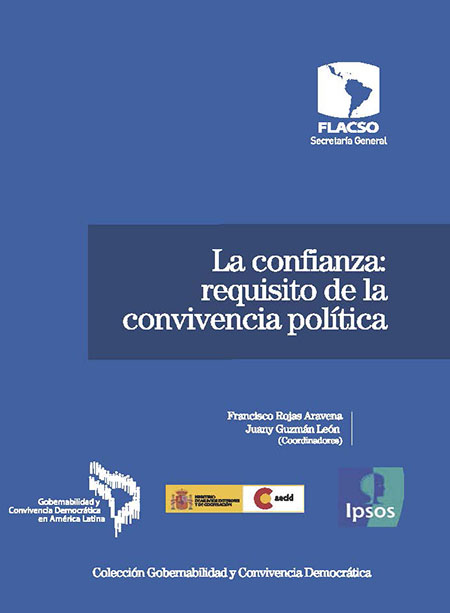 La confianza: Requisito de la convivencia política<br/>San José de Costa Rica: FLACSO Secretaría General. 2013. 209 p. 