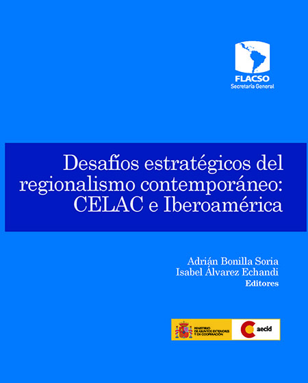 Desafíos estratégicos del regionalismo contemporáneo CELAC e Iberoamérica<br/>San José de Costa Rica: FLACSO Secretaría General. 2013. 381 p.  * 