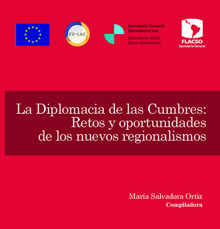 La Diplomacia de las Cumbres: retos y oportunidades de los nuevos regionalismos<br/>San José de Costa Rica: FLACSO Secretaría General. 2013. 166 páginas 