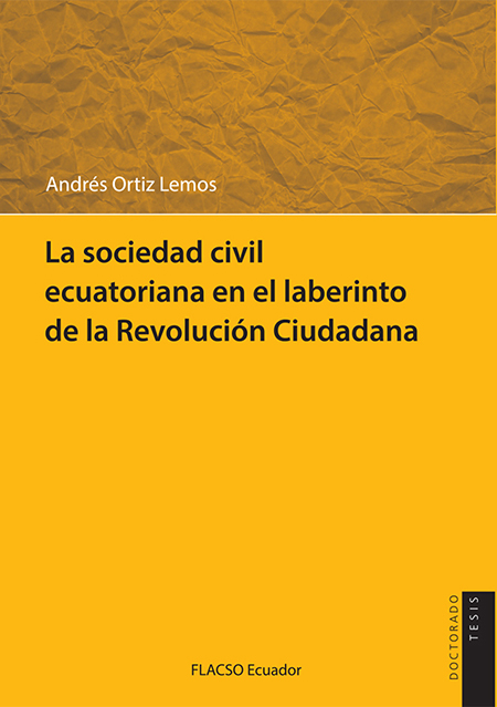 Ortiz Lemos, Andrés <br>La sociedad civil ecuatoriana en el laberinto de la revolución ciudadana<br/>Quito, Ecuador: FLACSO Ecuador. 2013. 401 páginas.  * 