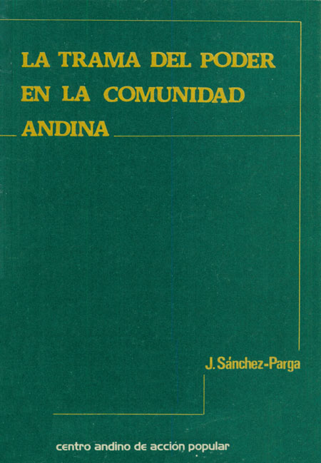 Sánchez - Parga, José <br>La trama del poder en la comunidad andina<br/>Quito: Centro Andino de Acción Popular ( CAAP ). 1986. 456 páginas 