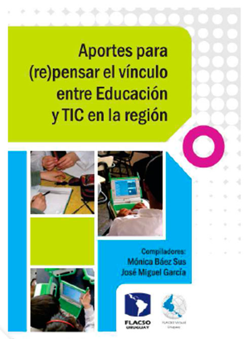 Aportes para (re)pensar el vínculo entre educación y TIC en la región<br/>Montevideo, Uruguay: Flacso Uruguay. 2013. 143 p. 