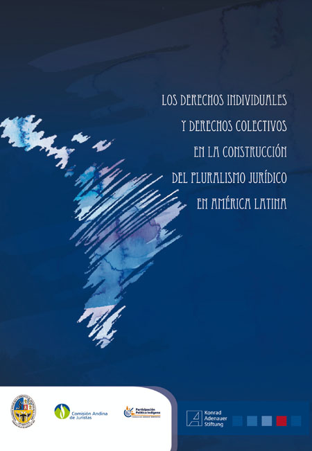 Los derechos individuales y derechos colectivos en la construcción del pluralismo jurídico en América Latina<br/>La Paz: Konrad Adenauer Stiftung. 2011. 166 p. * 