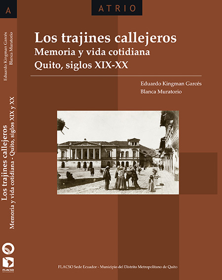 Los trajines callejeros: memoria y vida cotidiana. Quito, siglos XIX-XX