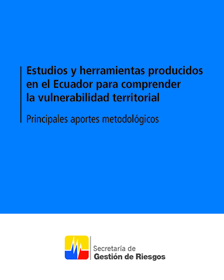 Estudios y herramientas producidos en el Ecuador para comprender la vulnerabilidad territorial