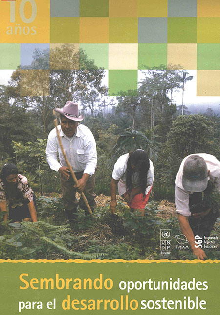 Quintero A., Richard <br>Sembrando oportunidades para el desarrollo sostenible<br/>Quito, Ecuador: UNDOP : FMAM : SGP. 2005. 134 p. 