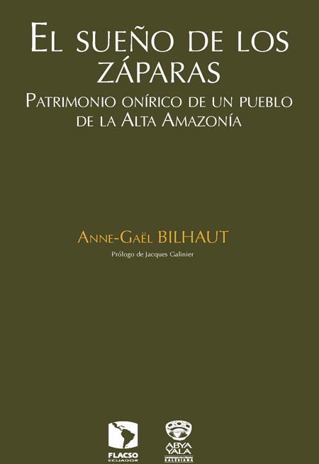 Bilhaut, Anne-Gaël <br>El sueño de los záparas: patrimonio onírico de un pueblo de la Alta Amazonía<br/>Quito, Ecuador: FLACSO Ecuador : Abya-Yala. 2011. 376 p. 
