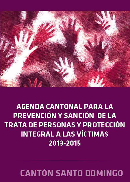 Agenda cantonal para la prevención y sanción de la trata de personas y protección integral a las víctimas 2013-2015: cantón Santo Domingo<br/>Quito, Ecuador: Organización Internacional para las Migraciones (OIM). 2013. 48 p.  * 