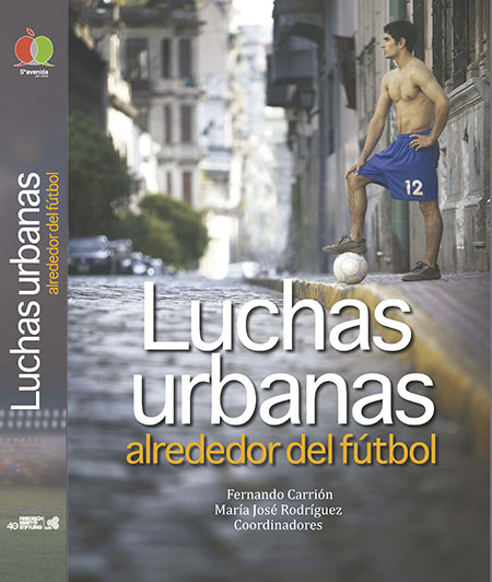 Luchas urbanas alrededor del fútbol<br/>Ecuador: 5ta. Avenida Editores. 2014. 547 páginas 