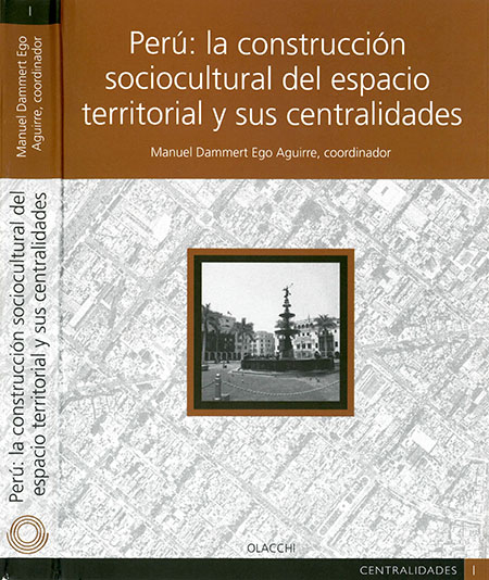 Perú: la construcción sociocultural del espacio territorial y sus centralidades<br/>Quito, Ecuador: Organización Latinoamericana y del Caribe de Centros Históricos (OLACCHI). 2009. 296 páginas 