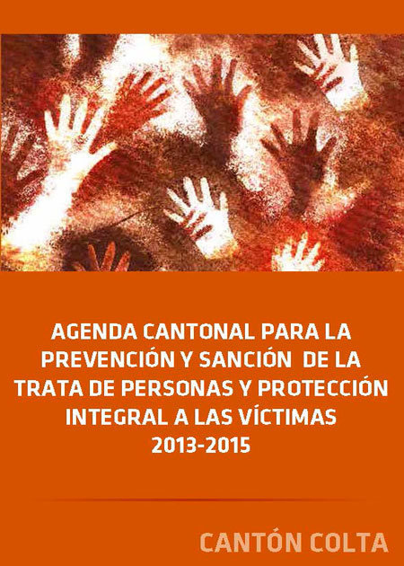 Agenda cantonal para la prevención y sanción de la trata de personas y protección integral a las víctimas 2013-2015: cantón Colta<br/>Quito, Ecuador: Organización Internacional para las Migraciones (OIM). 2013. 59 páginas 