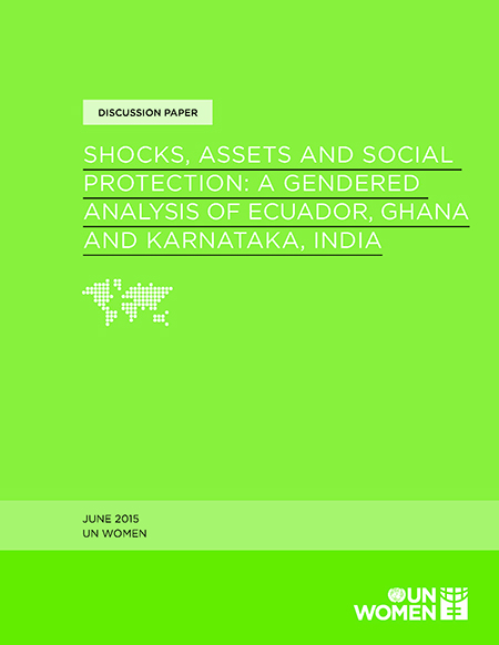 Shocks, assets and social protection: a gendered analysis of Ecuador, Ghana and Karnataka, India<br/>Nueva York, Estados Unidos: UN Women. 2015. 87 páginas 