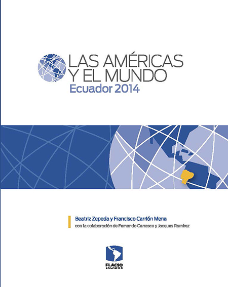 Zepeda Rivera, Beatriz <br>Las Américas y el mundo: Ecuador 2014<br/>Quito, Ecuador: FLACSO Ecuador : FES-ILDIS. 2015. 221 páginas 