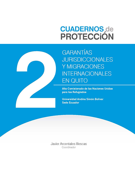 Garantías jurisdiccionales y migraciones internacionales en Quito<br/>Quito, Ecuador: ACNUR : UASB-E. 2014. 140 páginas 