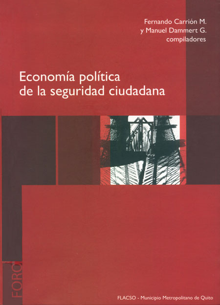 Economía política de la seguridad ciudadana<br/>Quito, Ecuador: FLACSO Ecuador : Municipio del Distrito Metropolitano de Quito (MDMQ). 2009. 350 páginas 