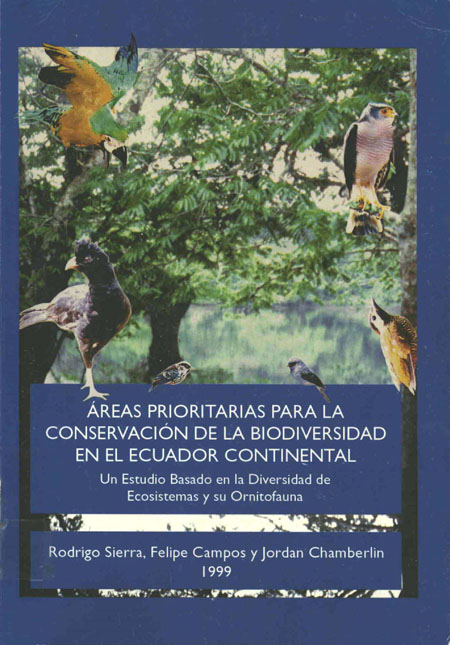 Sierra, Rodrigo <br>Áreas prioritarias para la conservación de la biodiversidad en el Ecuador continental: un estudio basado en la biodiversidad de ecosistemas y su ornitofauna<br/>Quito, Ecuador: Ministerio de Medio Ambiente : Proyecto INEFAN/GEF-BIRF : EcoCiencia : WCS. 1999. 171 páginas 