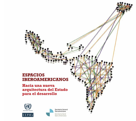 Espacios Iberoamericanos: hacia una nueva arquitectura del Estado para el desarrollo<br/>Santiago, Chile: Cepal : Naciones Unidas. 2011. 89 páginas 