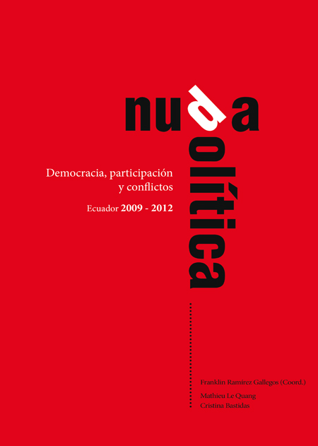 Nuda política: participación, democracia y conflictos Ecuador 2009-2012<br/>Quito: Friederich Ebert Stiftung, ILDIS : FLACSO Ecuador : Perfiles de opinión. 2013. 105 p.  * 