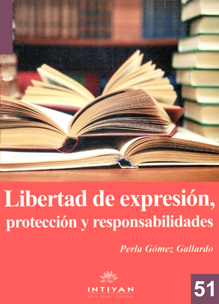 Gómez Gallardo, Perla <br>Libertad de expresión: protección y responsabilidades<br/>Quito: CIESPAL : Quipus. 2009. 470 páginas 