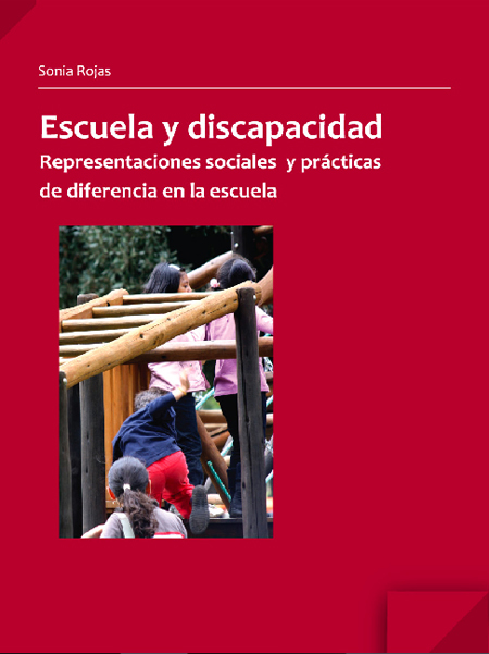 Rojas Campos, Sonia Marsela <br>Escuela y discapacidad: representaciones sociales y prácticas de diferencia en la escuela<br/>Quito, Ecuador: FLACSO Ecuador. 2012. 204 páginas 