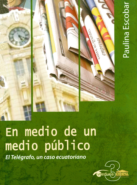 Escobar, Paulina <br>En medio de un medio público: el telégrafo, un caso ecuatoriano<br/>Quito: CIESPAL : Quipus. 2011. 159 p.  * 