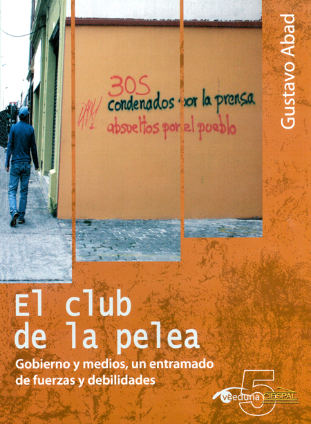Abad, Gustavo <br>El club de la pelea: gobierno y medios, un entramado de fuerzas y debilidades<br/>Quito: CIESPAL : Quipus. 2011. p. 211  * 