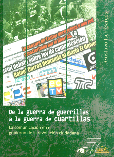 Isch Garcés, Gustavo <br>De la guerra de guerrillas a la guerra de cuartillas: la comunicación en el gobierno de la 