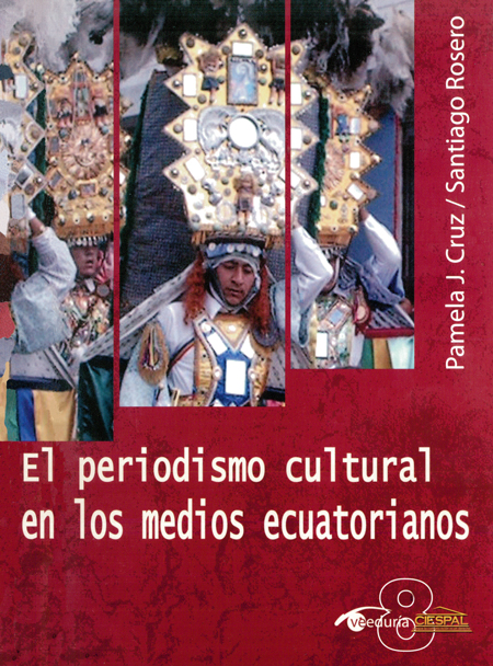 Cruz, Pamela Johana <br>El periodismo cultural en los medios ecuatorianos<br/>Quito: CIESPAL : Quipus. 2012. 288 páginas 