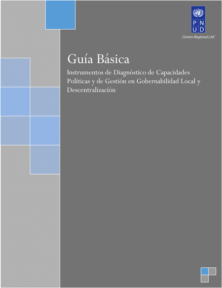 Guía básica: instrumentos de diagnóstico de capacidades políticas y de gestión en gobernabilidad local y descentralización<br/>Panamá: ONU : PNUD. 2010. 40 páginas 