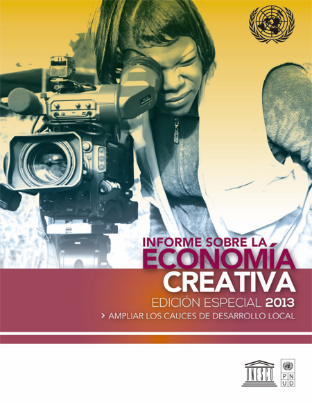 Informe sobre la economía creativa: ampliar las cauces de desarrollo local<br/>México: PNUD : UNESCO : ONU. 2014. 184 páginas 